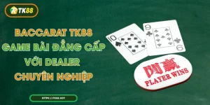 Baccarat TK88 - Game Bài Đẳng Cấp Với Dealer Chuyên Nghiệp