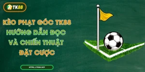 Kèo Phạt Góc TK88 – Hướng Dẫn Đọc Và Chiến Thuật Đặt Cược