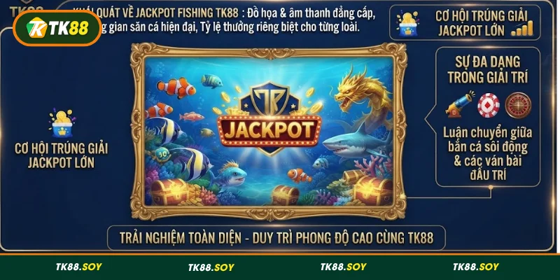 Khái quát về Jackpot Fishing TK88