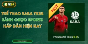 Thể Thao Saba TK88 - Sảnh Cược Sports Hấp Dẫn Hiện Nay